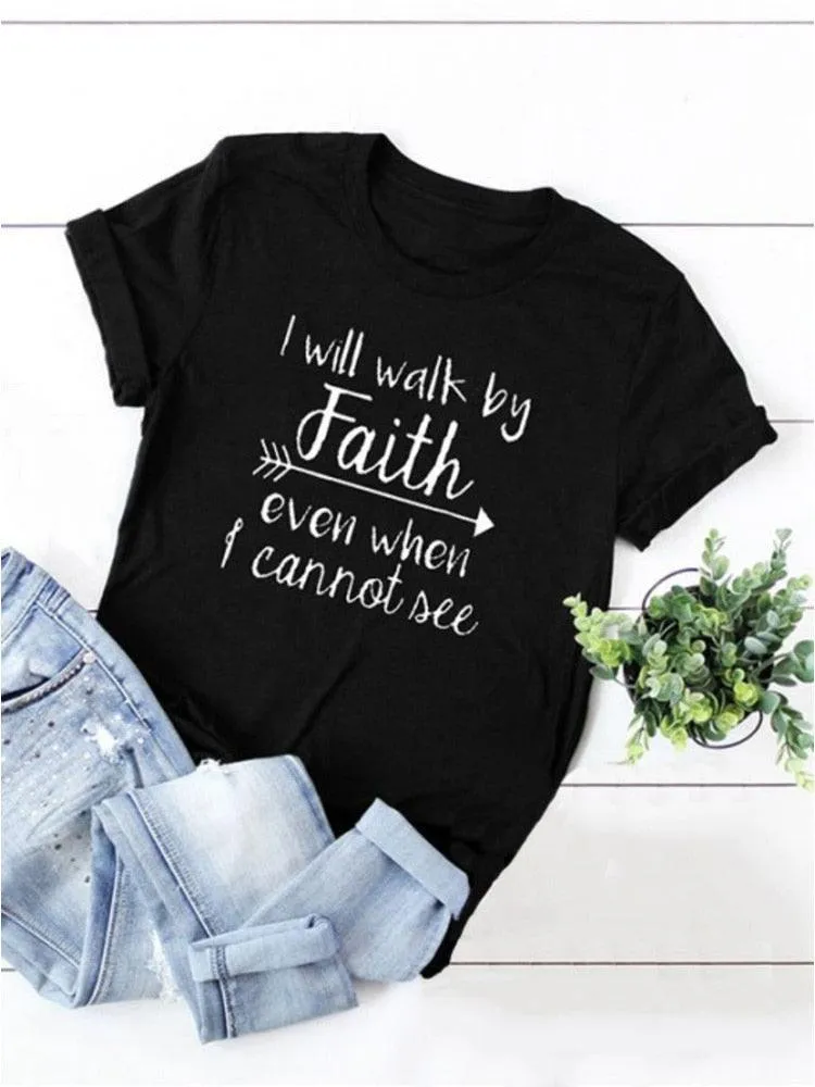 I Will Walk By Faith Even When I Can Not See T-Shirt Women's Fashion Clothes Tshirt Crewneck Top Tee Summer Casual Tshirt